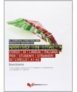 Arrivo in Italia. Corso di lingua italiana per studenti stranieri di livello A1-A2. Eserciziario