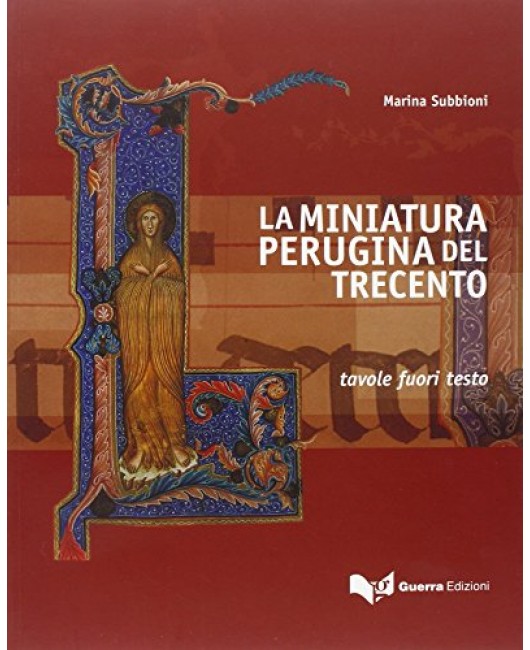 La miniatura perugina del Trecento. Contributo alla storia della pittura in Umbria nel quattordicesimo secolo
