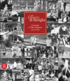 album di famiglia. i romani a villa borghese 1903-2003. ediz. illustrata