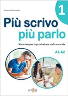 Più scrivo più parlo (A1-A2) Materiale per la produzione scritta e orale in italiano
