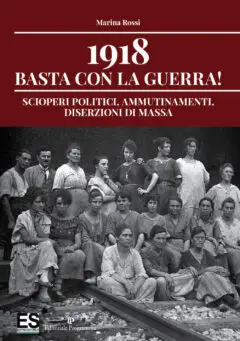 1918 basta con la guerra! scioperi politici, ammutinamenti, diserzioni di massa